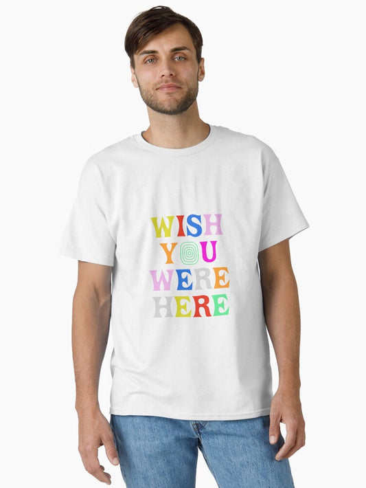 ;Wish You Were Here quote poster Classic T-Shirt