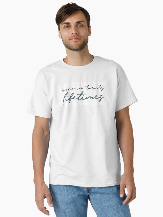 Once in twenty lifetimes Classic T-Shirt