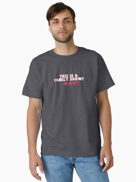 A family show Classic T-Shirt