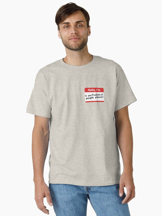 A Pathological People Pleaser. Classic T-Shirt