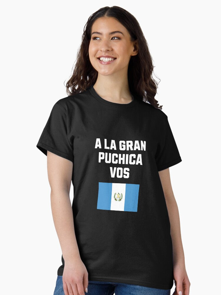 A la gran puchica vos guatemala flag saying Classic T-Shirt