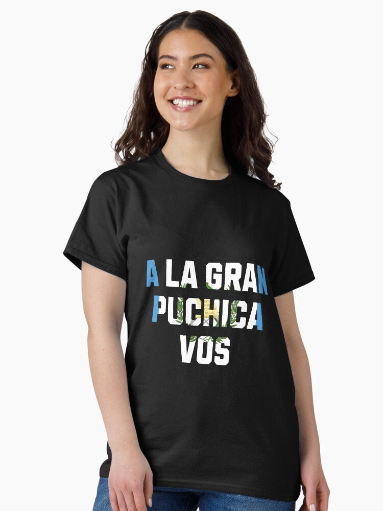 A la gran puchica vos guatemala flag saying Classic T-Shirt Style002