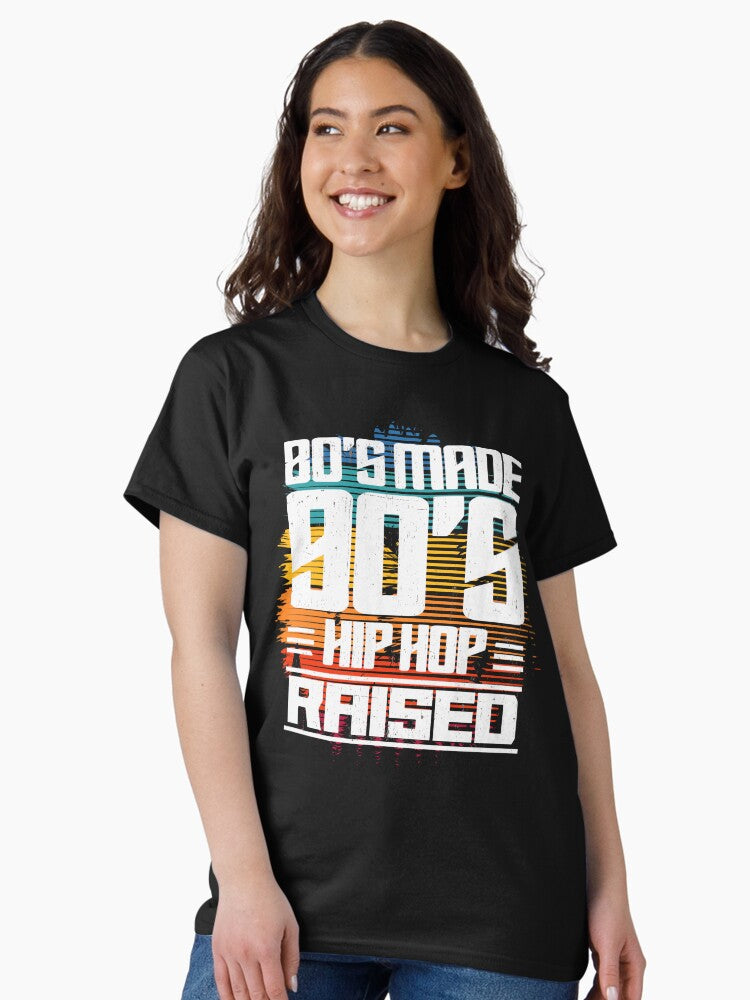 80’s Made 90’s Hip Hop Raised Classic T-Shirt Style001