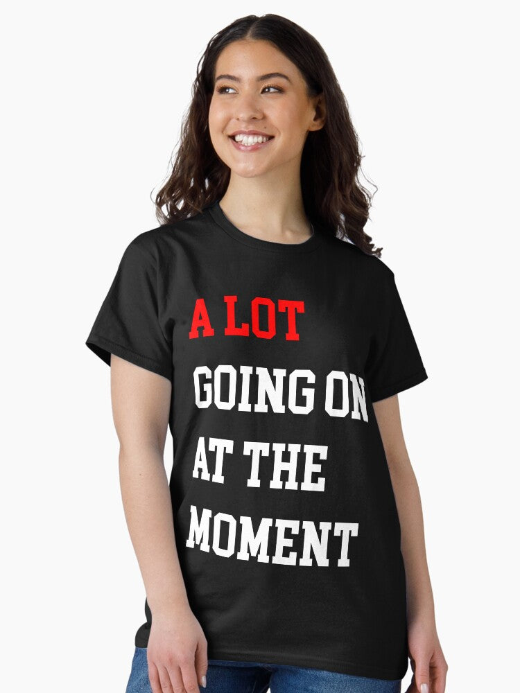 A Lot Going On At The Moment (Dark) Classic T-Shirt