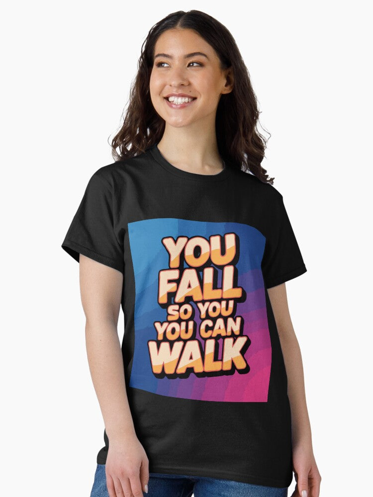 "You Fall So You Can Walk" Inspirational & Motivational Design – Resilience and Growth Graphic Classic T-Shirt Style001