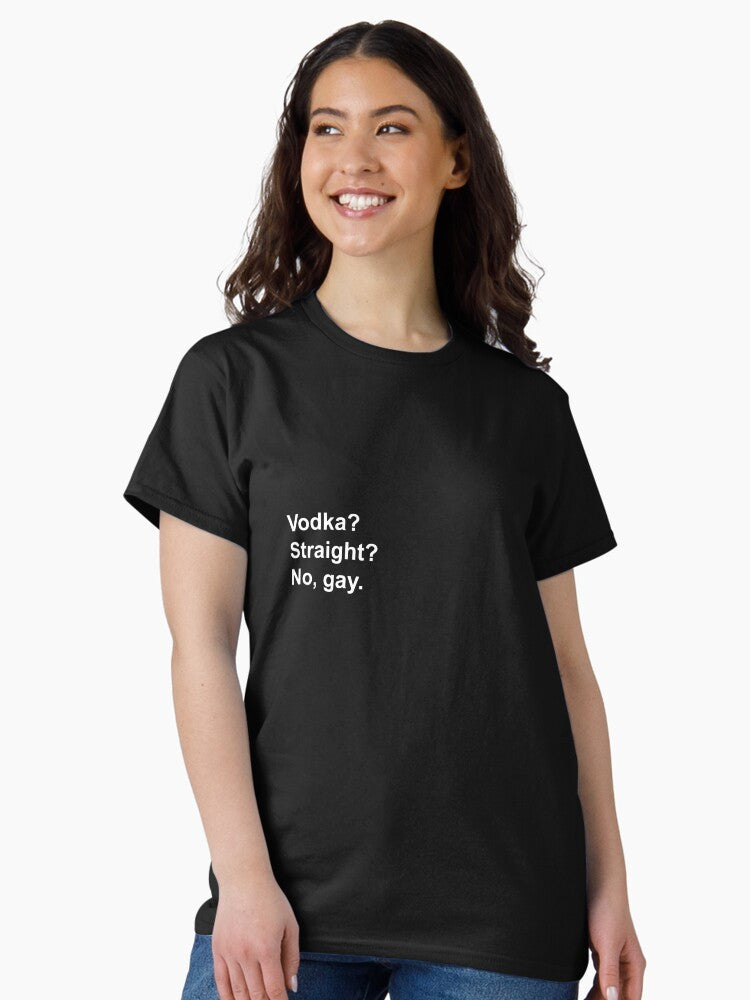 "Vodka Straight? No gay." HS Classic T-Shirt