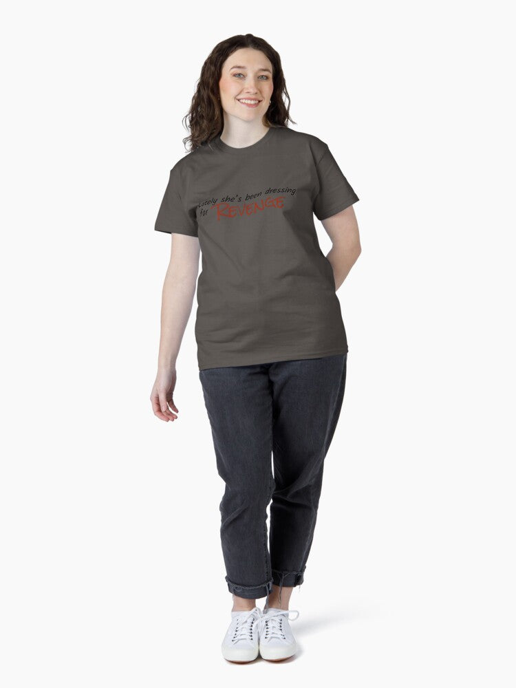 "lately she's been dressing for revenge" Classic T-Shirt