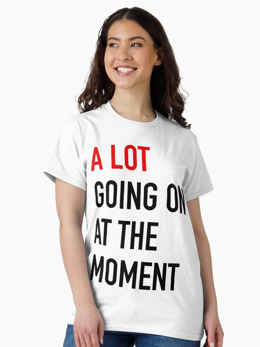 A Lot Going On At The Moment - Taylor Swift Classic T-Shirt Style001