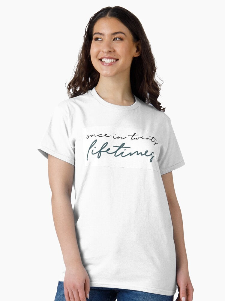 Once in twenty lifetimes Classic T-Shirt