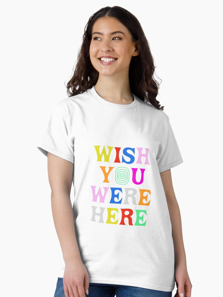 ;Wish You Were Here quote poster Classic T-Shirt