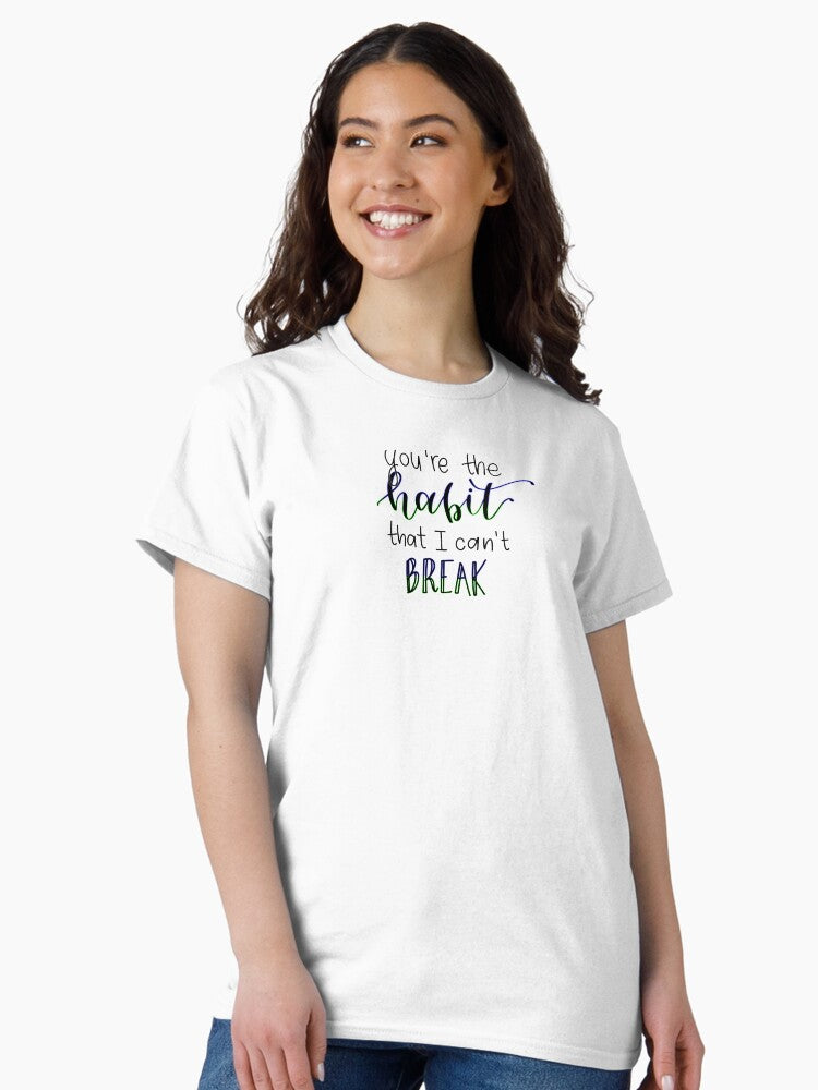 "You're the habit that I can't break" quote from song "Habit" by Louis Tomlinson digital lettering Classic T-Shirt