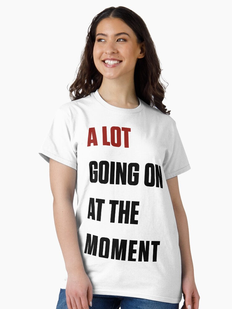 A lot going on at the moment, Taylor Swift Eras tour Classic T-Shirt