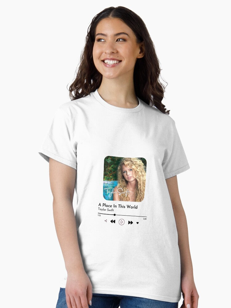 a place in this world currently listening taylor swift Classic T-Shirt