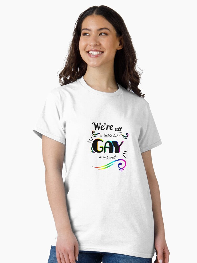 "We're All A Little Bit Gay" Quote HS Classic T-Shirt