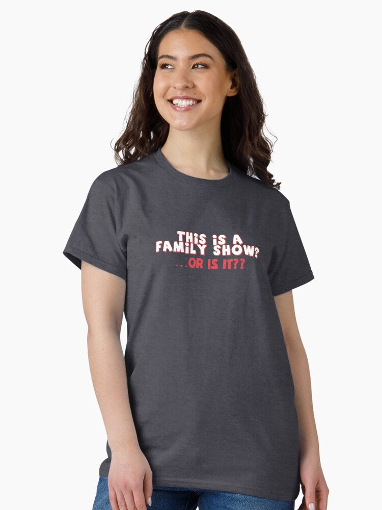 A family show Classic T-Shirt
