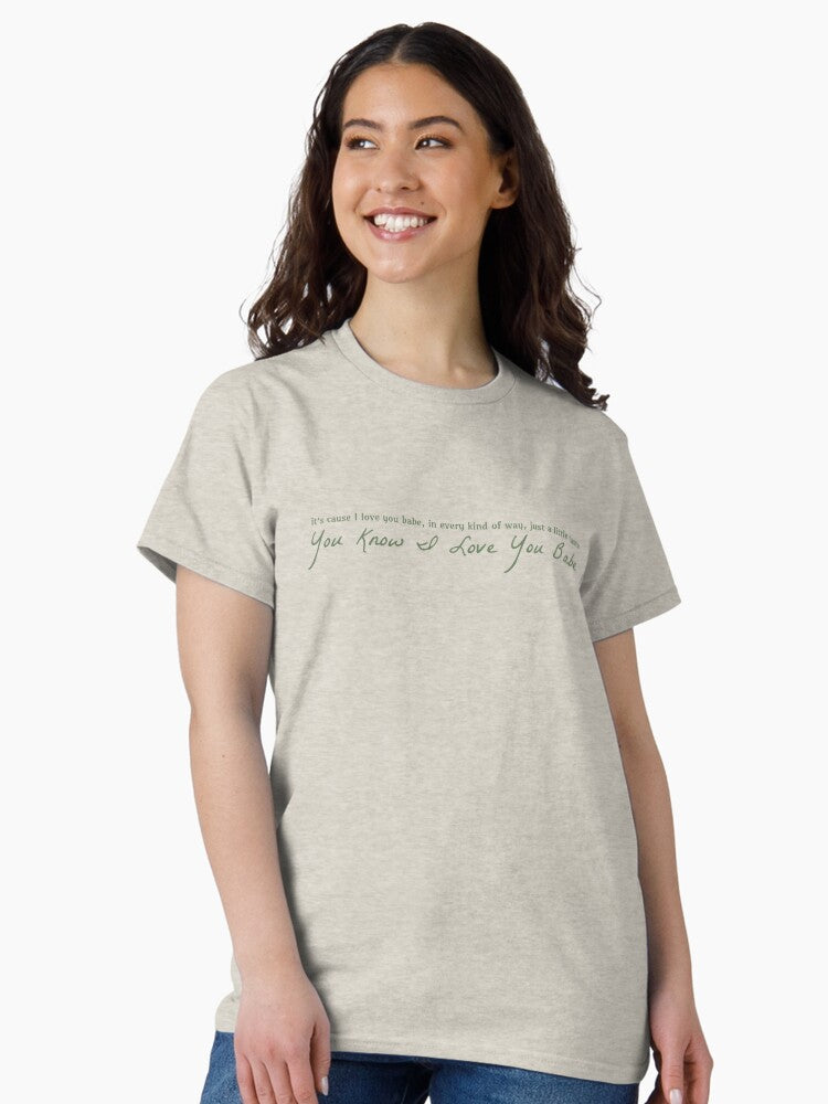 "you know I love you babe" Classic T-Shirt