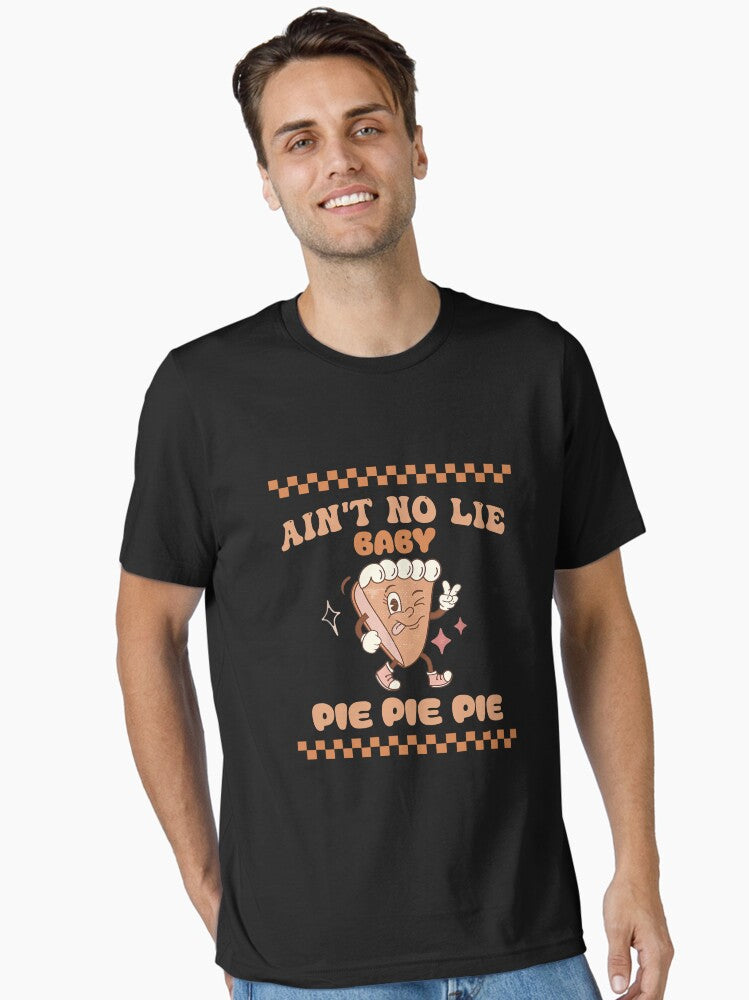 Ain't No Lie Baby Pie Pie Pie Funny Thanksgivin Food Essential T-Shirt