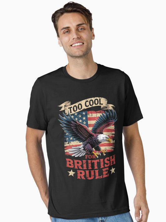 4th Of July US Eagle American Flag Too Cool For British Rule Essential T-Shirt