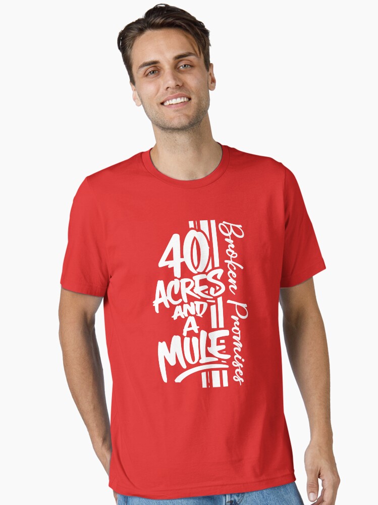 40 Acres and a Mule Essential T-Shirt Style001