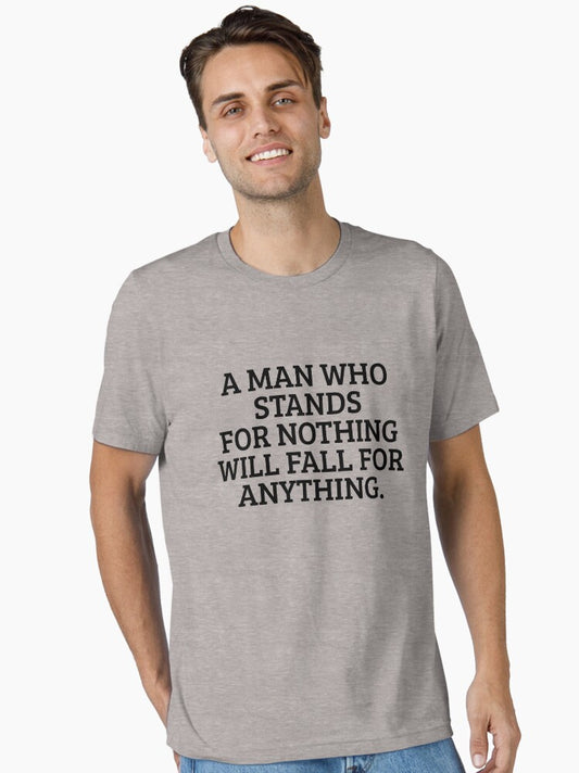 A Man Who Stands For Nothing Will Fall For Anything Gear Essential T-Shirt Style001