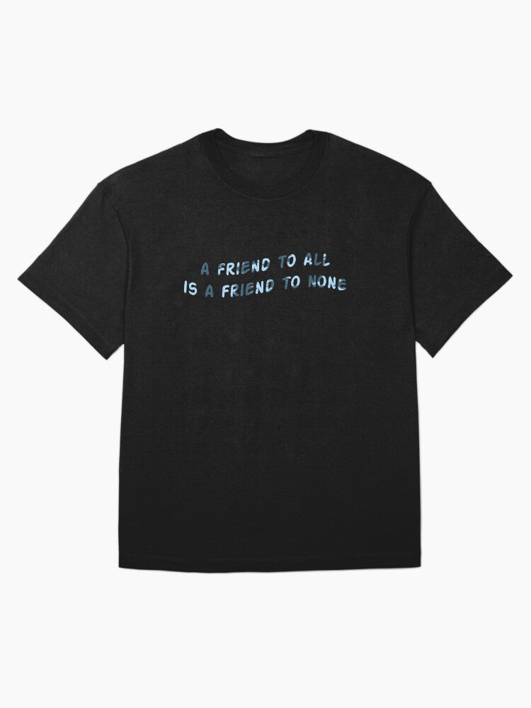 A friend to all is a friend to none Oversized T-Shirt