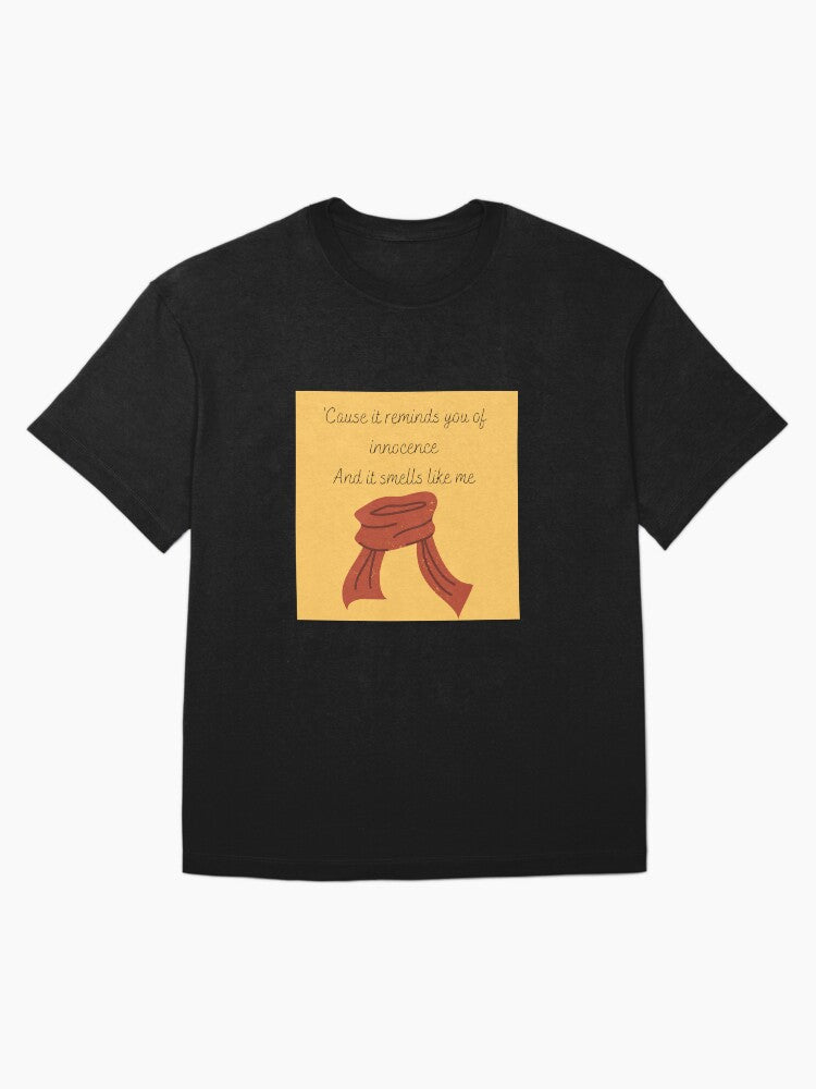 'Cause it reminds you of innocence, And it smells like me Oversized T-Shirt