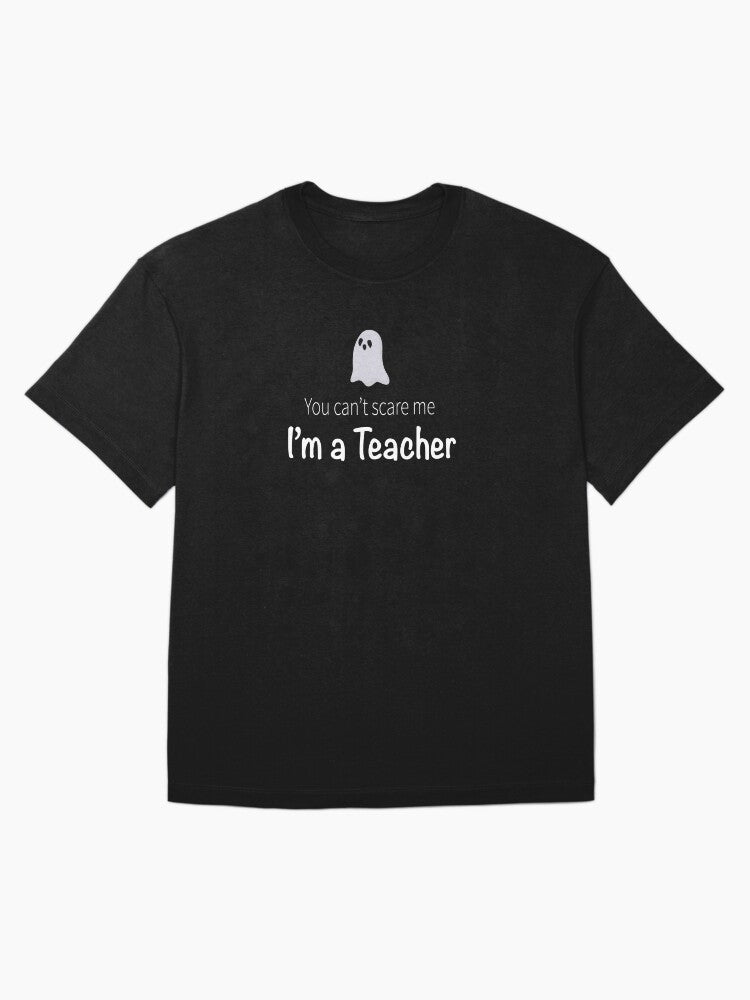 'You Can't Scare Me, I'm a Teacher' - Halloween Design Oversized T-Shirt