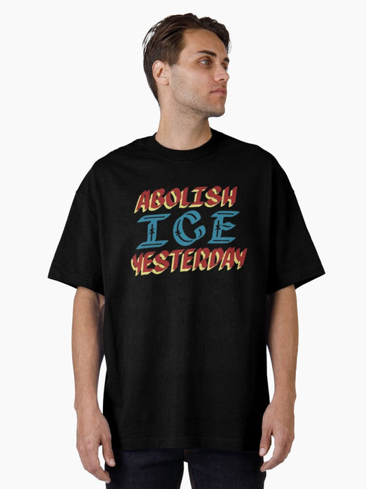 Abolish ICE yesterday Oversized T-Shirt