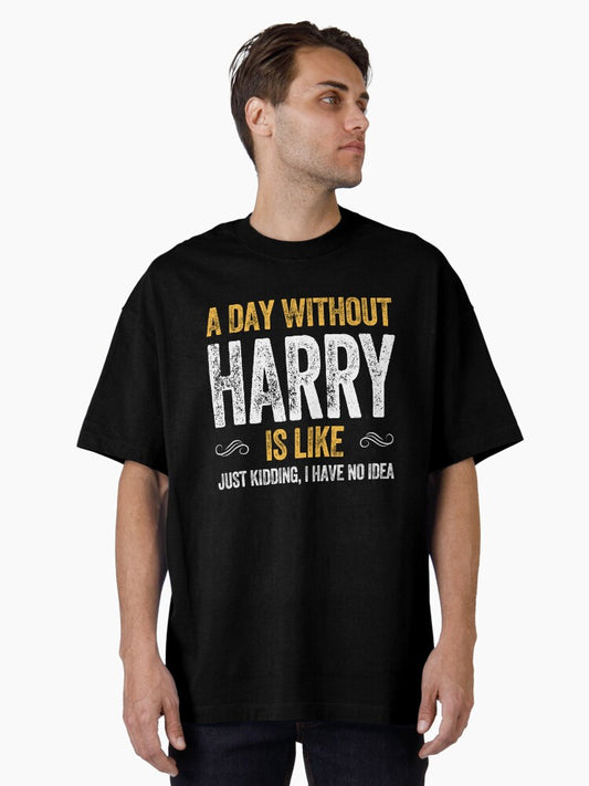 A DAY WITHOUT HARRY IS LIKE Oversized T-Shirt