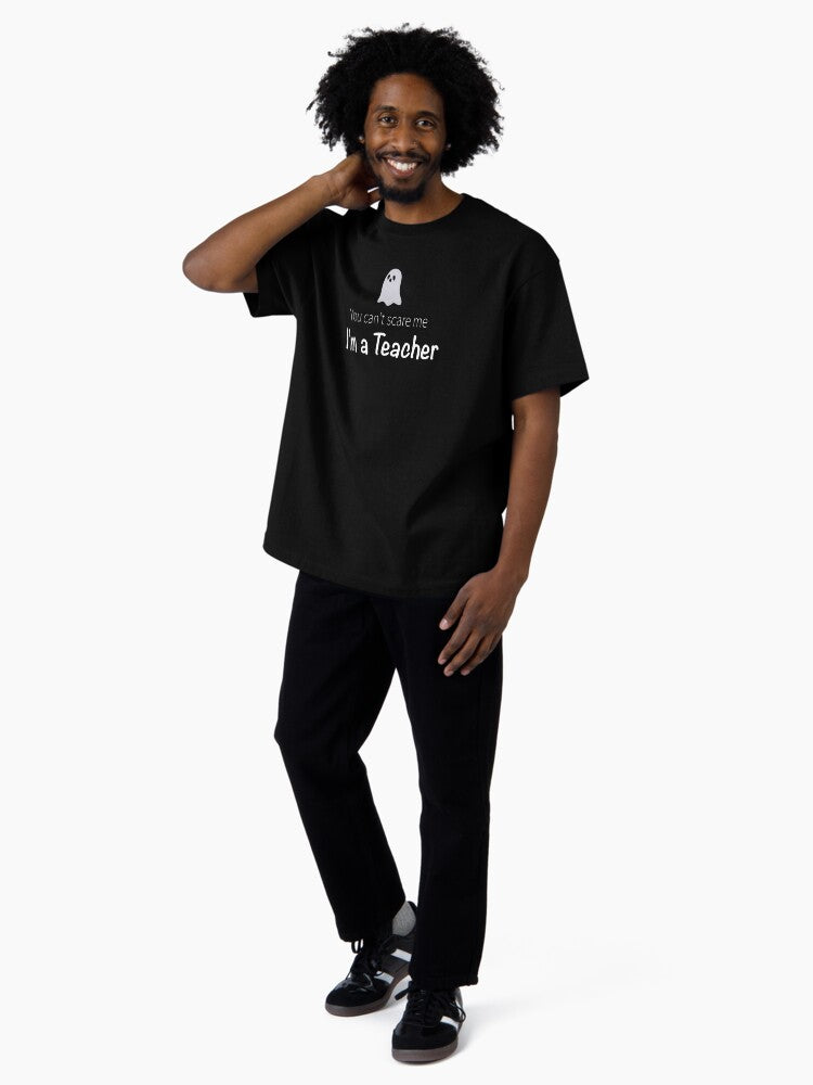'You Can't Scare Me, I'm a Teacher' - Halloween Design Oversized T-Shirt
