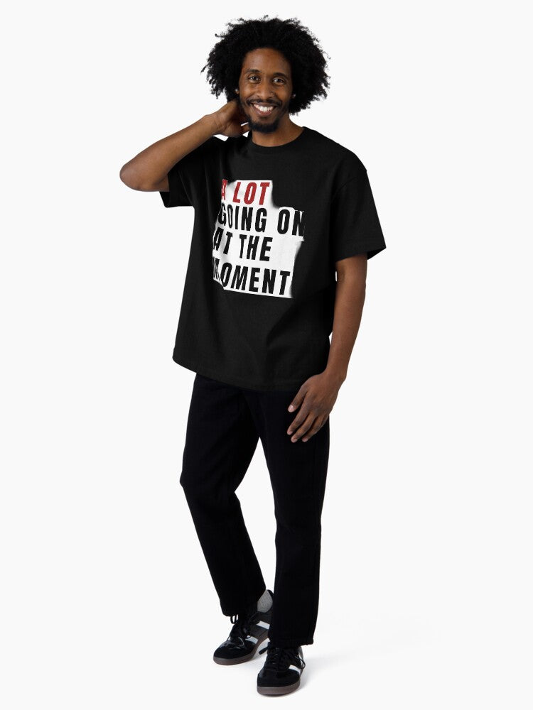 A lot going on at the moment Oversized T-Shirt Style002