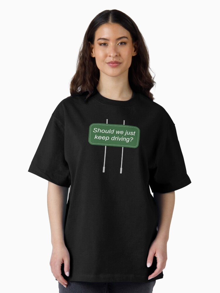 ...should we? Oversized T-Shirt