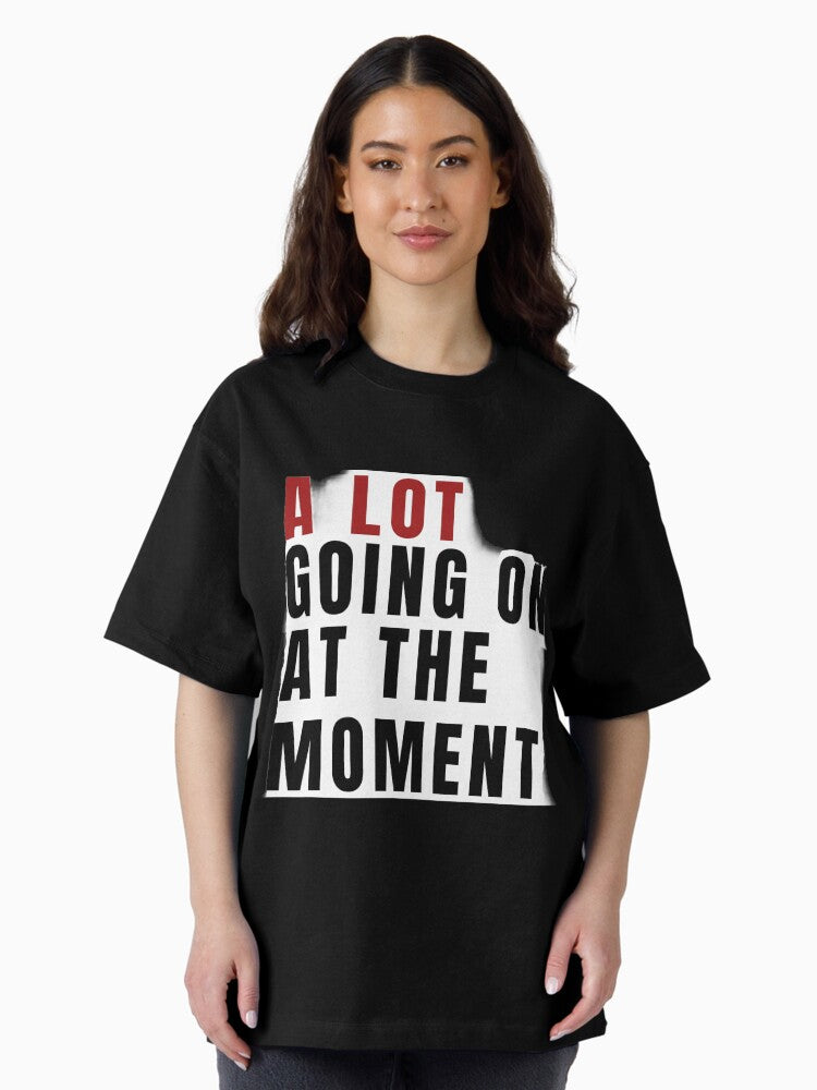 A lot going on at the moment Oversized T-Shirt Style002