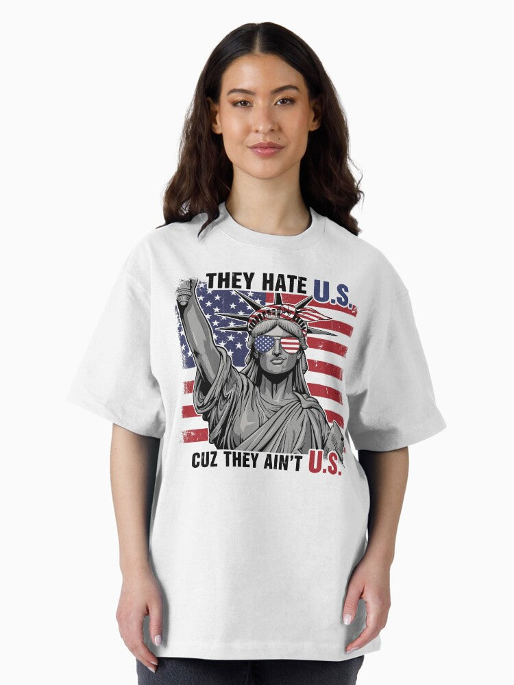 4th of July American Flag They Hate Us Tee Oversized T-Shirt