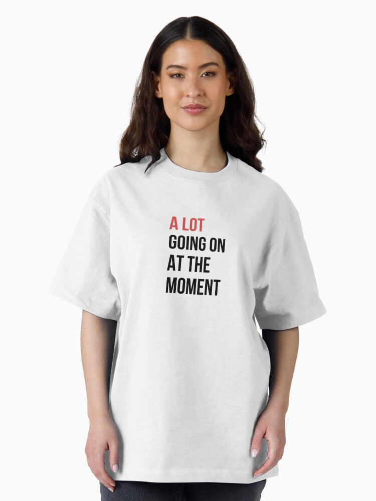A lot going on at the moment Oversized T-Shirt Style001