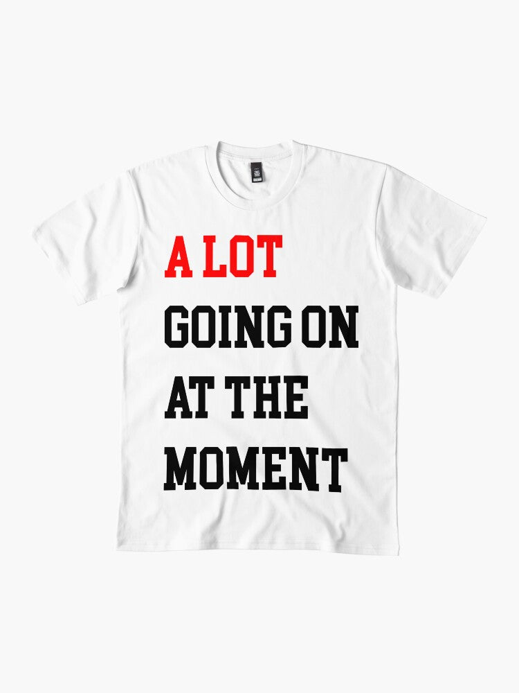 A Lot Going On At The Moment Premium T-Shirt