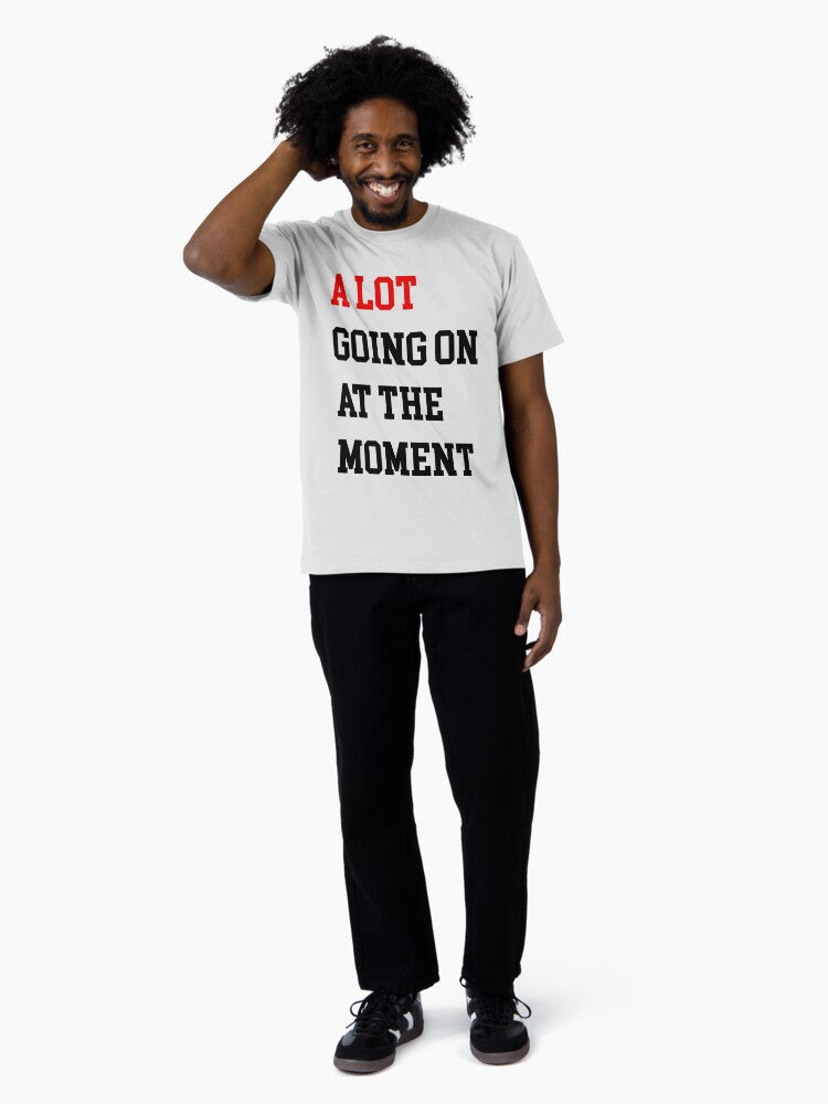 A Lot Going On At The Moment Premium T-Shirt