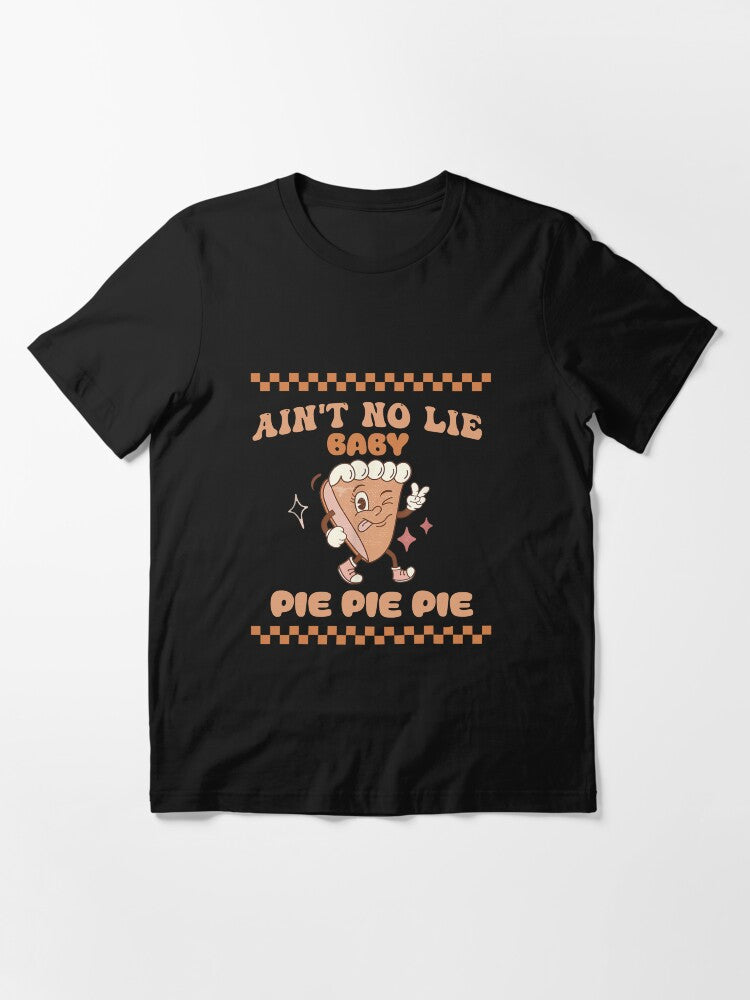 Ain't No Lie Baby Pie Pie Pie Funny Thanksgivin Food Essential T-Shirt