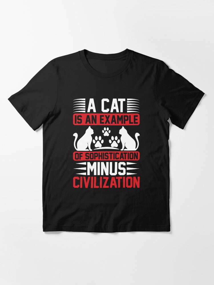 A Cat Is An Example Of Sophistication Minus Civilization Essential T-Shirt