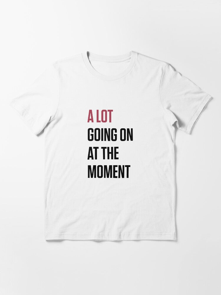 A Lot Going On At The Moment Essential T-Shirt Style001