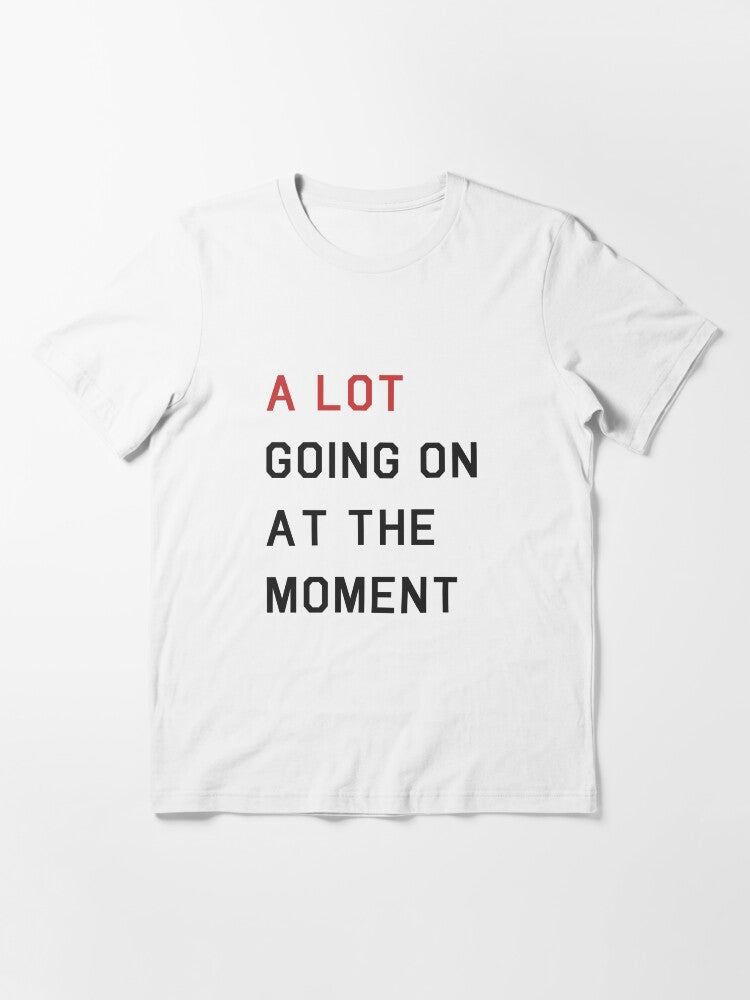 A Lot Going On At The Moment Essential T-Shirt