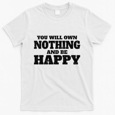You Will Own Nothing And Be Happy T-Shirt